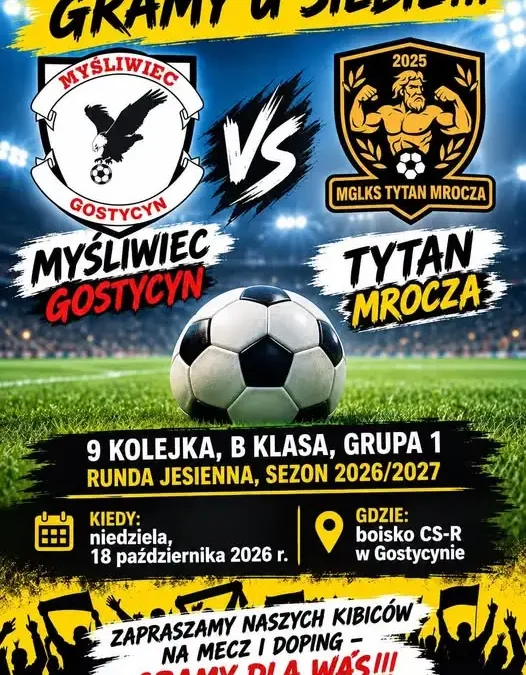 GKS Myśliwiec Gostycyn zagra w niedzielę z Tytanem Mrocza – kibice zaproszeni na boisko